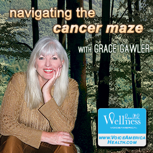 Grace Gawler Navigating the Cancer Maze VoiceAmerica Health & Wellness Channel